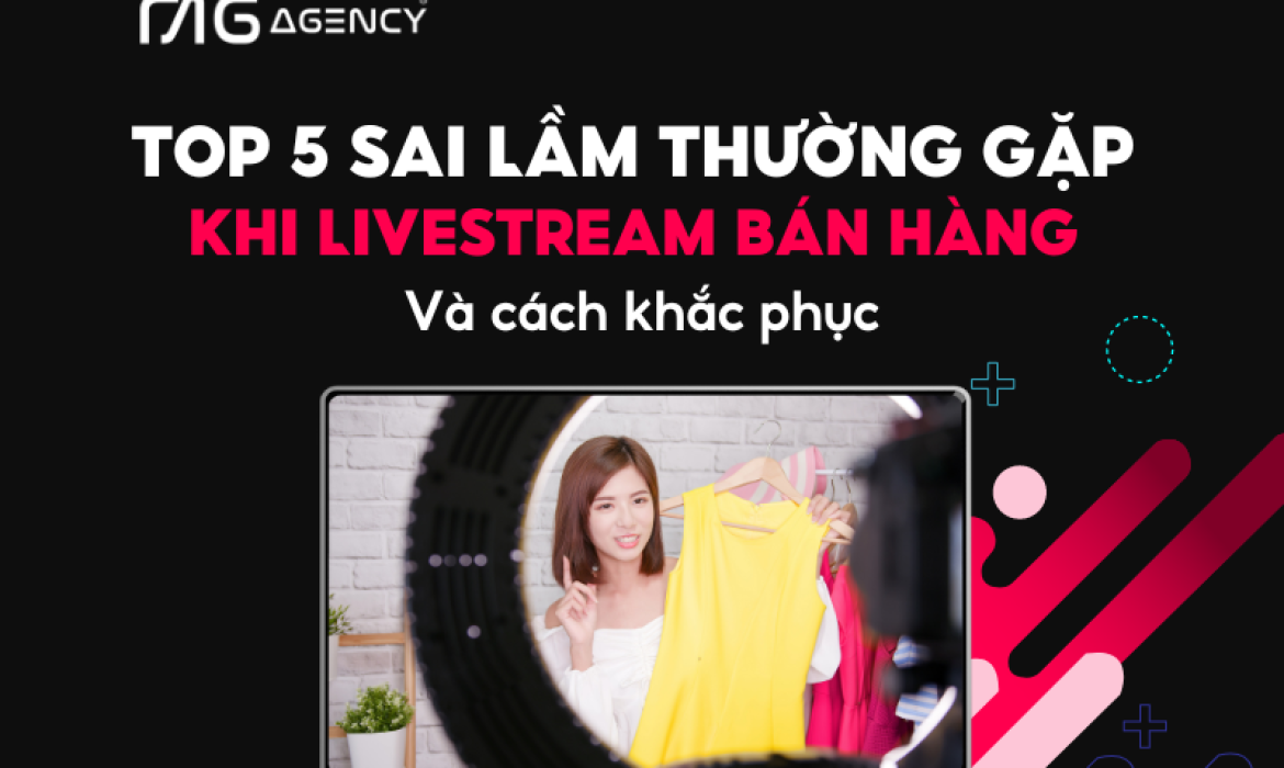 5 sai lầm khi Livestream bán hàng và cách khắc phục