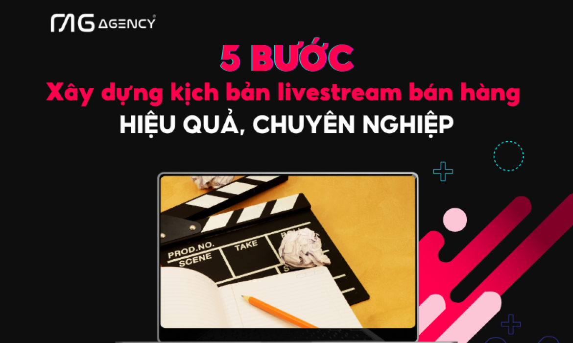 5 Bước xây dựng kịch bản livestream bán hàng hiệu quả