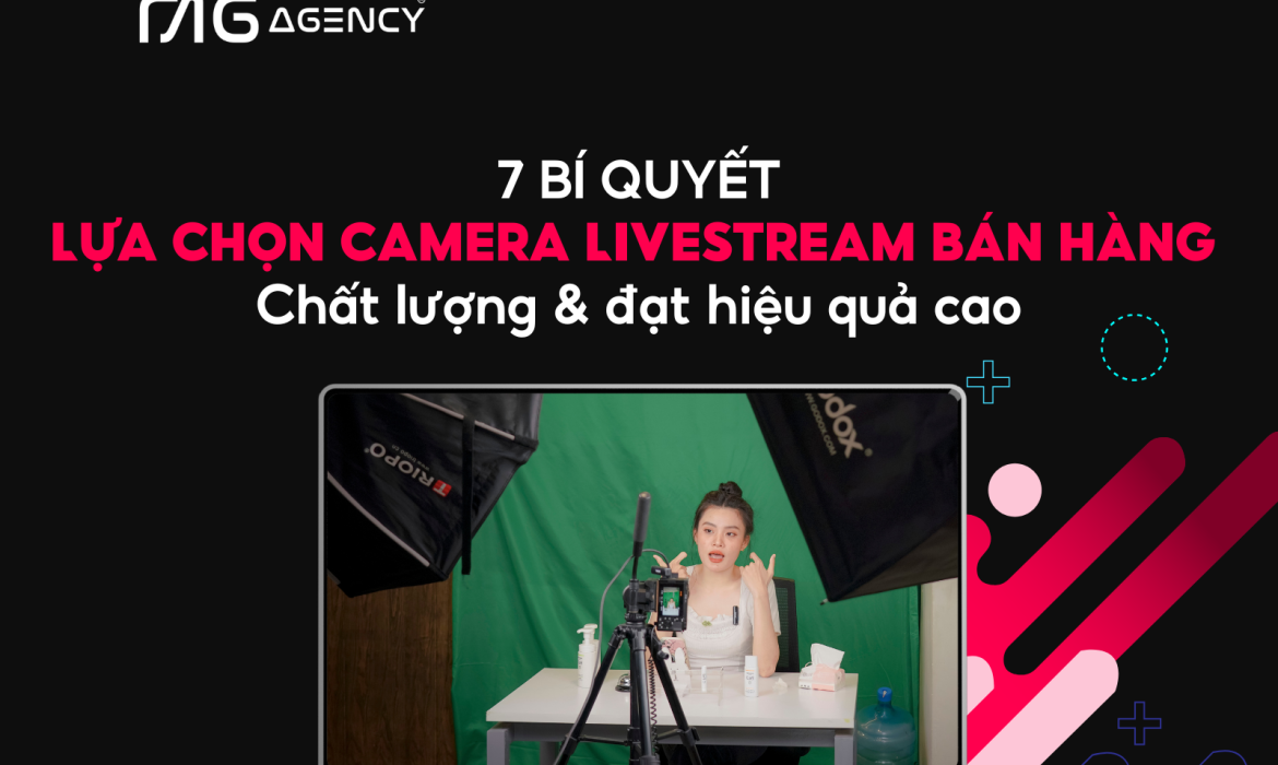 7 bí quyết lựa chọn camera livestream bán hàng chất lượng