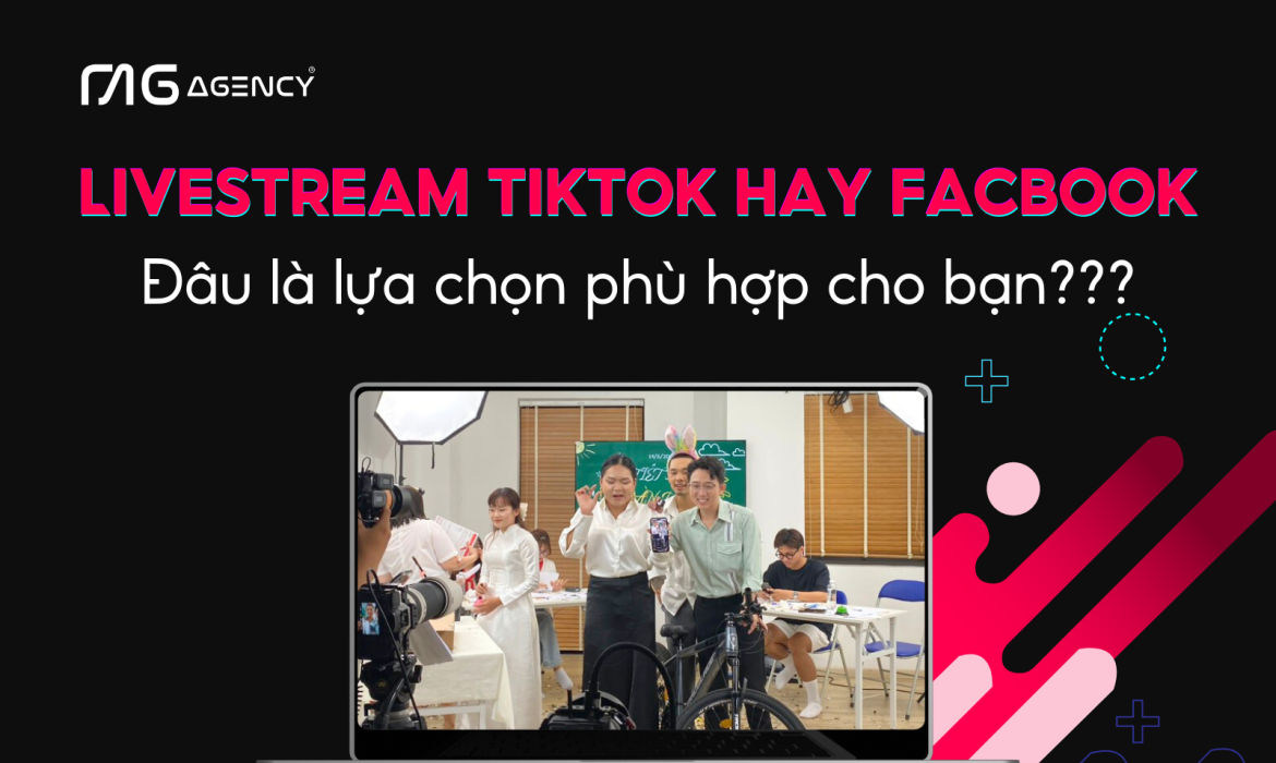 Nên livestream bán hàng trên TikTok hay Facebook?